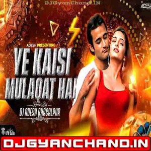 Ye Kaisi Mulakat Hai Hindi Love Club Mix - Dj Aadesh Bhagalpur